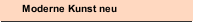 Moderne Kunst neu